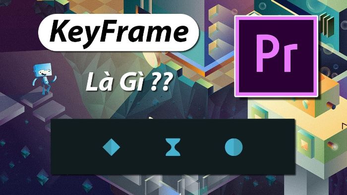 Thế nào là Keyframe?